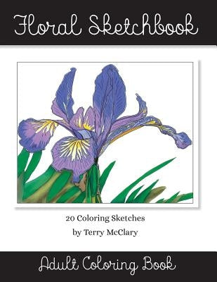 Floral Sketchbook Adult Coloring Book by McClary, Terry