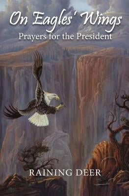 On Eagles' Wings: Prayers for the President by Harjo, Raining Deer