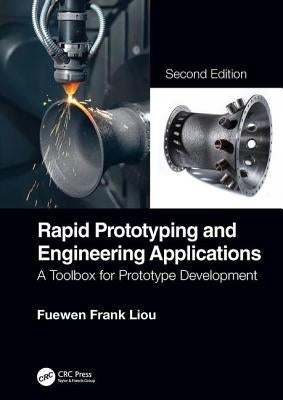 Rapid Prototyping and Engineering Applications: A Toolbox for Prototype Development by Liou, Fuewen Frank