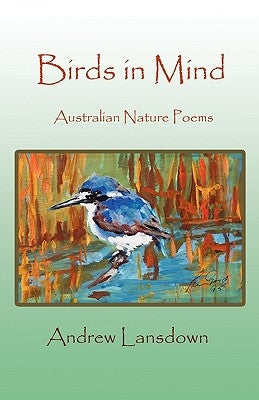 Birds in Mind: Australian Nature Poems by Lansdown, Andrew Trevor