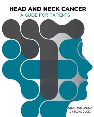 Head and Neck Cancer: A Guide for Patients: What is Head and Neck Cancer? by Mourad, Moustafa