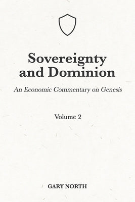 Sovereignty And Dominion: An Economic Commentary on Genesis, Volume 2 by North, Gary