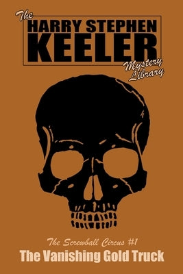 The Vanishing Gold Truck: The Screwball Circus Mysteries #1 by Keeler, Harry Stephen