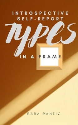 Types in a Frame: Introspective self-report by Pantic, Sara