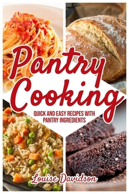 Pantry Cooking: Quick and Easy Recipes with Pantry Ingredients by Davidson, Louise