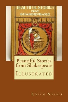 Beautiful Stories from Shakespeare: Illustrated by Nesbit, Edith
