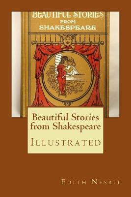 Beautiful Stories from Shakespeare: Illustrated by Nesbit, Edith