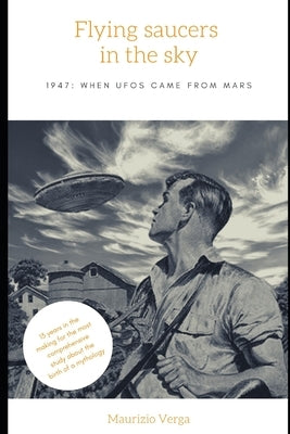 Flying saucers in the sky: 1947: when UFOs came from Mars by Verga, Maurizio