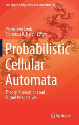 Probabilistic Cellular Automata: Theory, Applications and Future Perspectives by Louis, Pierre-Yves