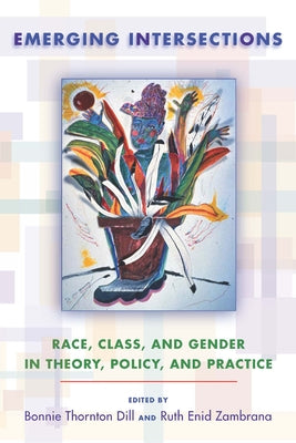 Emerging Intersections: Race, Class, and Gender in Theory, Policy, and Practice by Dill, Bonnie Thornton