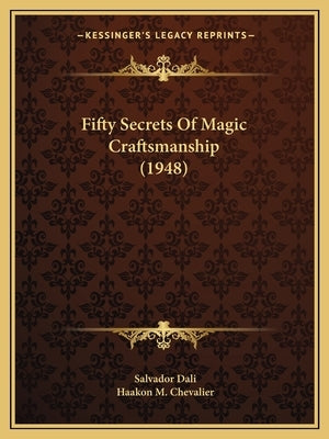 Fifty Secrets Of Magic Craftsmanship (1948) by Dali, Salvador