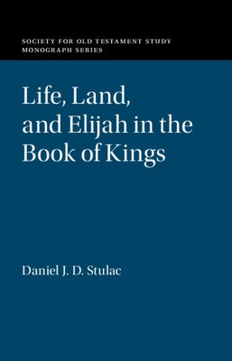 Life, Land, and Elijah in the Book of Kings by Stulac, Daniel J. D.