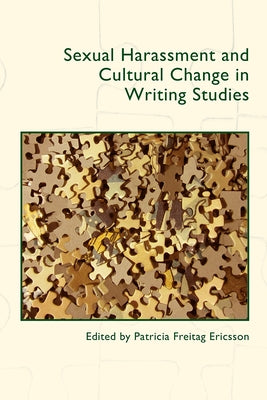 Sexual Harassment and Cultural Change in Writing Studies by Ericsson, Patricia Freitag