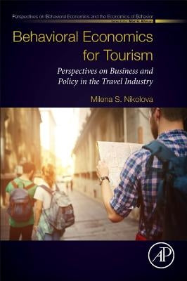 Behavioral Economics for Tourism: Perspectives on Business and Policy in the Travel Industry by Nikolova, Milena S.
