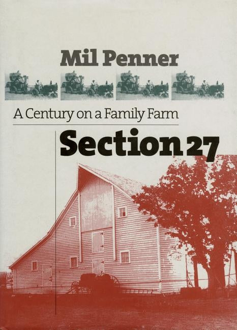 Section 27: A Century on a Family Farm by Penner, Mil
