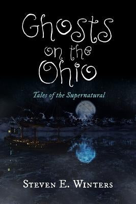 Ghosts on the Ohio: Tales of the Supernatural by Winters, Steven E.