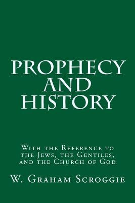 Prophecy and History: With the Reference to the Jews, the Gentiles, and the Church of God by Holden, J. Stuart