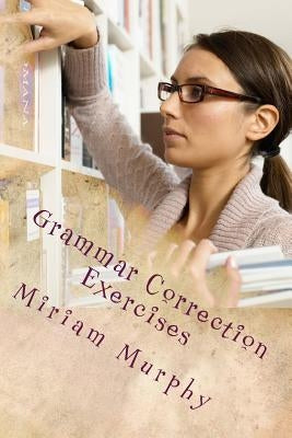Grammar Correction Exercises: ESL English Grammar Correction by Murphy, Miriam