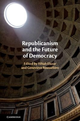 Republicanism and the Future of Democracy by Elazar, Yiftah