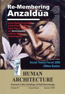 Re-Membering Anzaldua: Human Rights, Borderlands, and the Poetics of Applied Social Theory--Engaging with Gloria Anzaldua in Self and Global by Tamdgidi, Mohammad H.