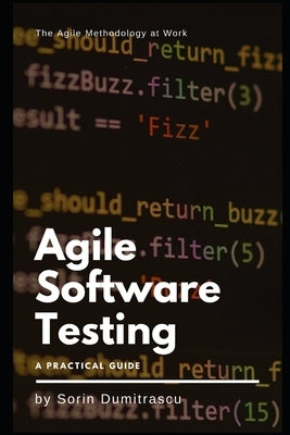 Agile Software Testing: A Practical Guide by Dumitrascu, Sorin