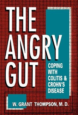Angry Gut: Coping with Colitis and Crohn's Disease by Thompson, W. Grant