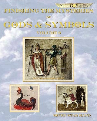 Finishing the Mysteries of Gods and Symbols: Volume 0 by Seven Star Hand