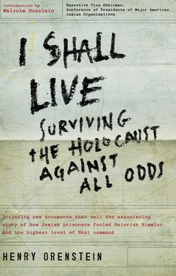 I Shall Live: Surviving the Holocaust Against All Odds by Orenstein, Henry