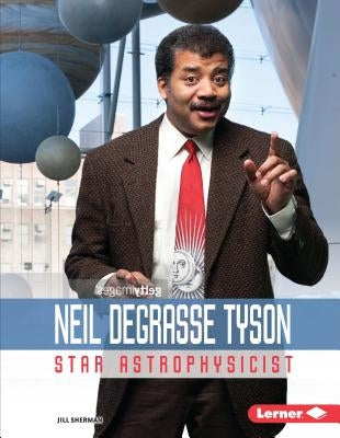 Neil Degrasse Tyson: Star Astrophysicist by Sherman, Jill