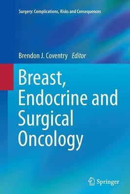 Breast, Endocrine and Surgical Oncology by Coventry, Brendon J.