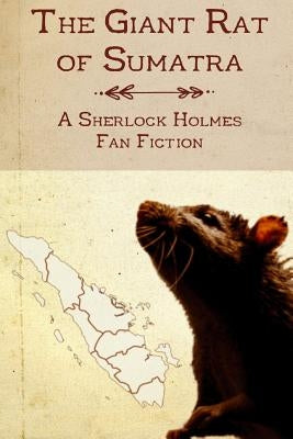 The Giant Rat of Sumatra: A Sherlock Holmes Fan Fiction by Milner, Christopher