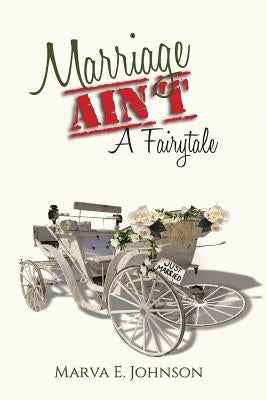Marriage Ain't A Fairytale by Johnson, Marva E.