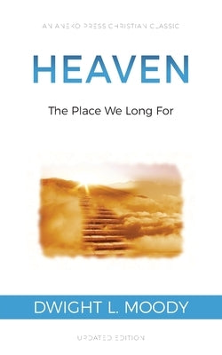 Heaven: The Place We Long For by Moody, Dwight L.