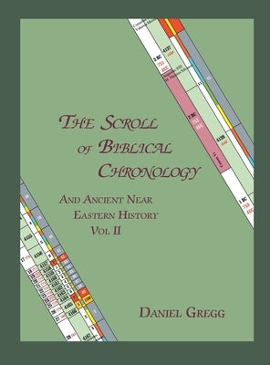 The Scroll of Biblical Chronology and Ancient Near Eastern History, Vol. II by Gregg, Daniel R.