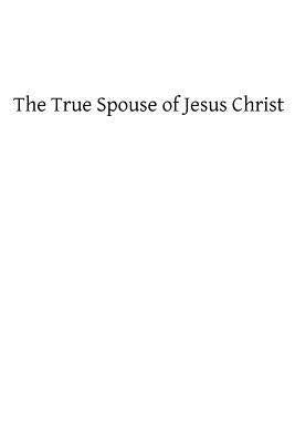 The True Spouse of Jesus Christ: The First Sixteen Chapters by Hermenegild Tosf, Brother
