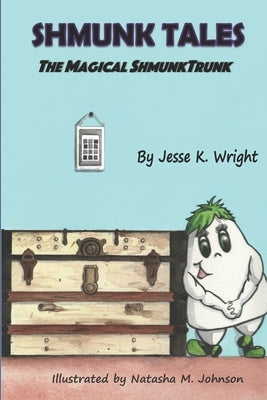 Shmunk Tales: The Magical ShmunkTrunk by Johnson, Natasha M.