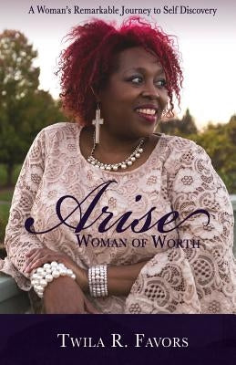 Arise: Woman of Worth by Favors, Twila R.