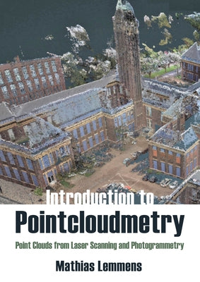 Introduction to Pointcloudmetry: Point Clouds from Laser Scanning and Photogrammetry by Lemmens, Mathias