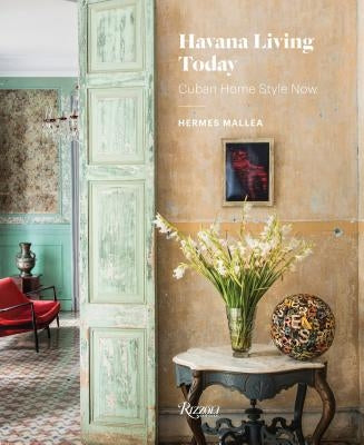 Havana Living Today: Cuban Home Style Now by Mallea, Hermes