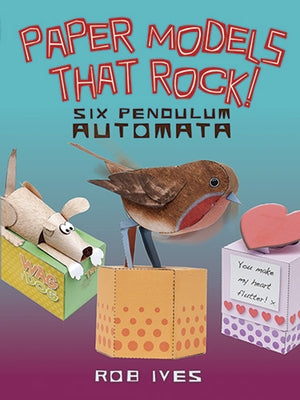 Paper Models That Rock!: Six Pendulum Automata by Ives, Rob