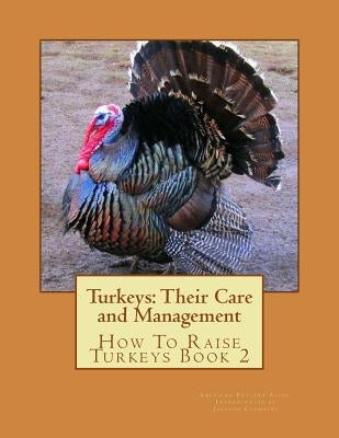 Turkeys: Their Care and Management: How To Raise Turkeys Book 2 by Chambers, Jackson