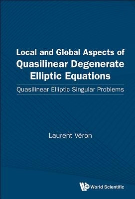 Local and Global Aspects of Quasilinear Degenerate Elliptic Equations: Quasilinear Elliptic Singular Problems by Veron, Laurent