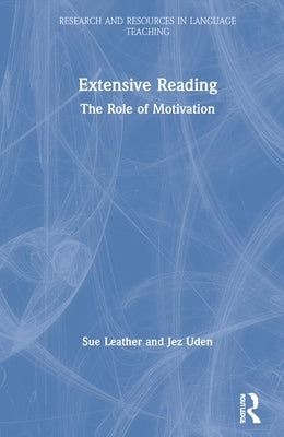 Extensive Reading: The Role of Motivation by Leather, Sue