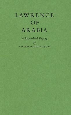 Lawrence of Arabia: A Biographical Enquiry by Aldington, Richard