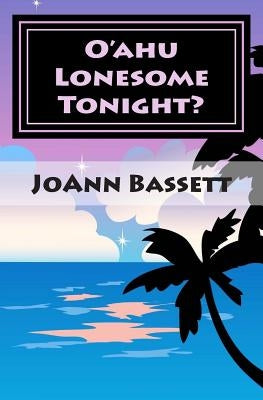 O'ahu Lonesome Tonight?: An Islands of Aloha Mystery by Bassett, Joann