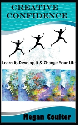Creative Confidence: Learn It, Develop It & Change Your Life by Coulter, Megan