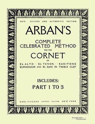 Arban´s complete celebrated method for the cornet: Part 1 - 3 by Arban, Jean-Baptiste