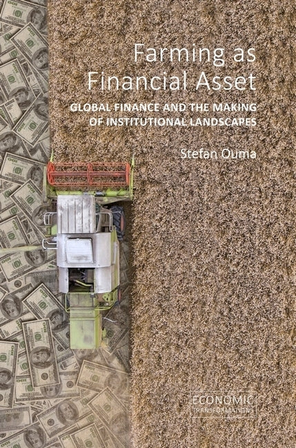 Farming as Financial Asset: Global Finance and the Making of Institutional Landscapes by Ouma, Stefan