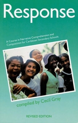 Response - A Course in Narrative Comprehension and Composition for Caribbean Secondary Schools by Gray, Cecil