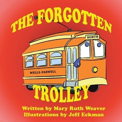 The Forgotten Trolley by Weaver, Mary Ruth
